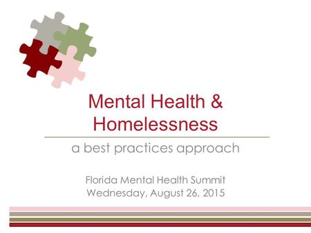 Mental Health & Homelessness a best practices approach Florida Mental Health Summit Wednesday, August 26, 2015.