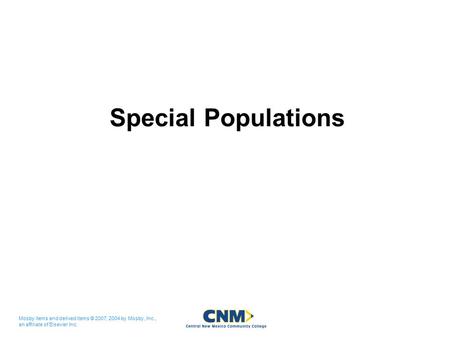 Mosby items and derived items © 2007, 2004 by Mosby, Inc., an affiliate of Elsevier Inc. Special Populations.