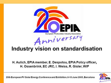 20th European PV Solar Energy Conference and Exhibition, 6-10 June 2005, Barcelona H. Aulich, EPIA member, E. Despotou, EPIA Policy officer, H. Ossenbrink,