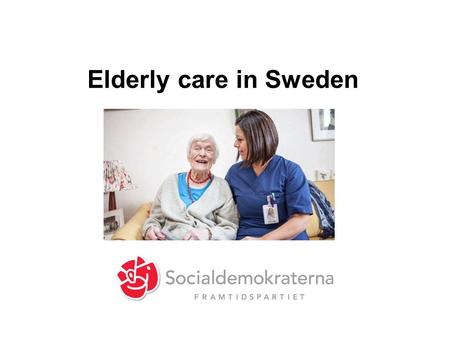 Elderly care in Sweden. Future challange Life expenctancy in Sweden is among the highest in the world. In 2013, it was 83,7 years for women and 80,1 years.