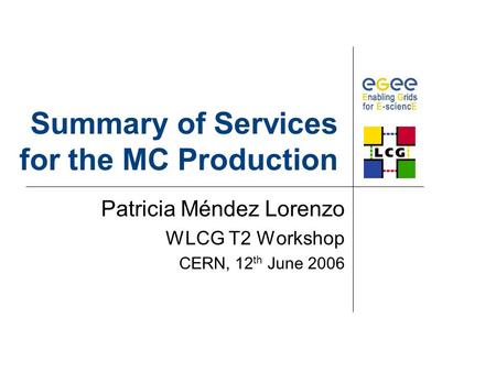 Summary of Services for the MC Production Patricia Méndez Lorenzo WLCG T2 Workshop CERN, 12 th June 2006.