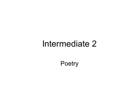 Intermediate 2 Poetry. 2008, question 8 Choose a poem about a strong relationship – for example, between two people, or between a person and a place.