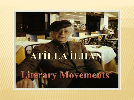 Attilla İ lhan is a Turkish poet, novelist, critic and essay writer.