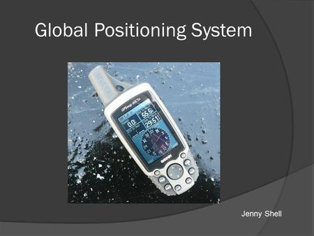 Global Positioning System Jenny Shell. Geocaching    N 35° 02.492 W 085° 09.498.