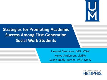 Strategies for Promoting Academic Success Among First-Generation Social Work Students Lamont Simmons, EdD, MSW Kenya Anderson, LMSW Susan Neely-Barnes,