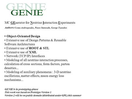 MC GEnerator for Neutrino Interaction Experiments Authors: Costas Andreopoulos, Panos Stamoulis, George Tzanakos Object-Oriented Design Extensive use of.