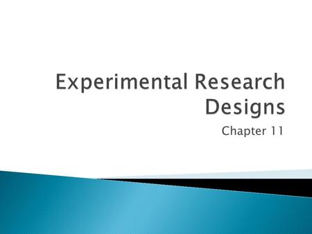 Chapter 11.  The general plan for carrying out a study where the independent variable is changed  Determines the internal validity  Should provide.