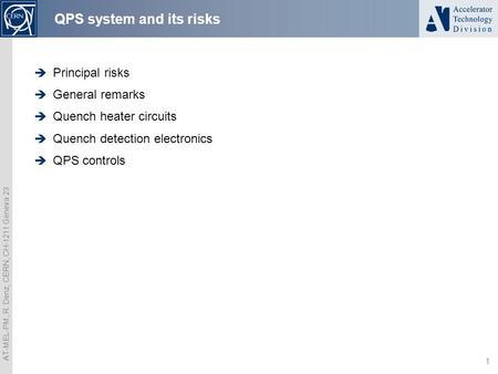 AT-MEL-PM, R. Denz, CERN, CH-1211 Geneva 23 1 QPS system and its risks  Principal risks  General remarks  Quench heater circuits  Quench detection.