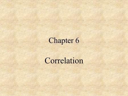 Chapter 6 Correlation. Different types of correlation coefficient Pearson’s r is applicable to measure the association between two continuous-scaled variables.