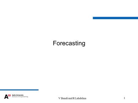 V Bandi and R Lahdelma 1 Forecasting. V Bandi and R Lahdelma 2 Forecasting? Decision-making deals with future problems -Thus data describing future must.