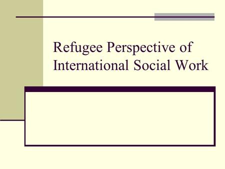 Refugee Perspective of International Social Work.