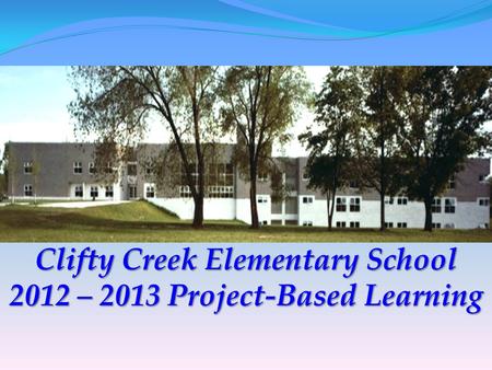 Clifty Creek Elementary School 2012 – 2013 Project-Based Learning.