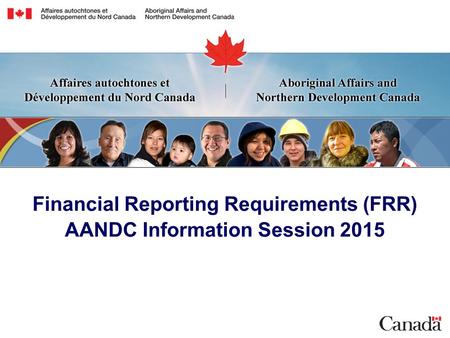 Financial Reporting Requirements (FRR) AANDC Information Session 2015.