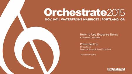 How to Use Expense Items A General Overview Presented by: Dylan Price Lead Implementation Consultant November 9, 2015.