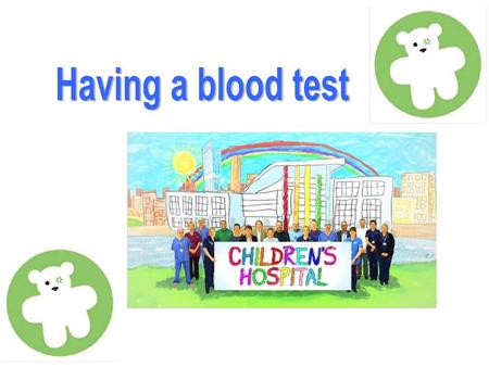 Lots of people come to hospital for different procedures, today we are going to talk about having a Blood test.