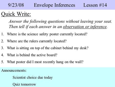 Quick Write: Answer the following questions without leaving your seat. Then tell if each answer in an observation or inference. 9/23/08 Envelope Inferences.