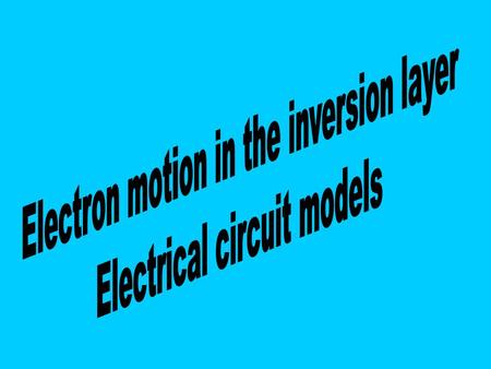 Particle motion in the inversion layer NMOS -- p type semiconductor – V GS > V T & saturating V DS.