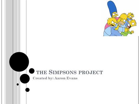 THE S IMPSONS PROJECT Created by: Aaron Evans. Holds the Guinness book of world records for most guest stars featured in a television series Broke the.