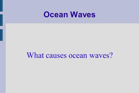 What causes ocean waves?