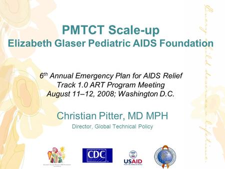 6 th Annual Emergency Plan for AIDS Relief Track 1.0 ART Program Meeting August 11–12, 2008; Washington D.C. Christian Pitter, MD MPH Director, Global.