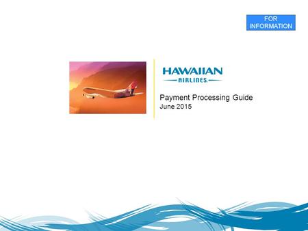 Payment Processing Guide June 2015 FOR INFORMATION.