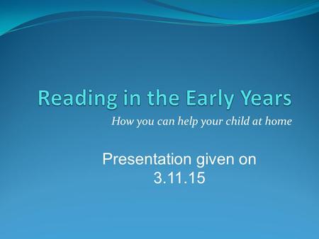 How you can help your child at home Presentation given on 3.11.15.