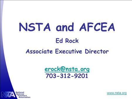 National Science Teachers Association  NSTA and AFCEA Ed Rock Associate Executive Director 703-312-9201.