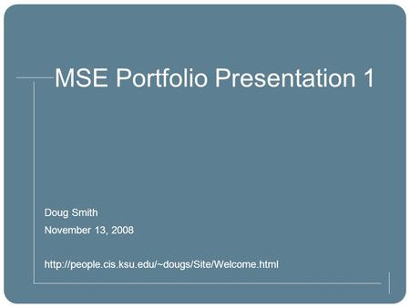 MSE Portfolio Presentation 1 Doug Smith November 13, 2008