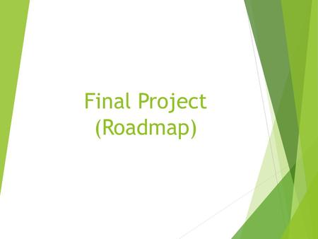 Final Project (Roadmap). Summary The goal of the final project is to design and implement a game in the Greenfoot IDE/Game Engine. The allowed group size.