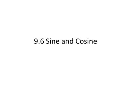 9.6 Sine and Cosine. CHIEF SOH-CAH-TOA SOH CAH TOA.