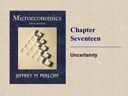 Chapter Seventeen Uncertainty. © 2009 Pearson Addison-Wesley. All rights reserved. 17-2 Topics  Degree of Risk.  Decision Making Under Uncertainty.