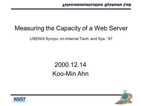 Measuring the Capacity of a Web Server USENIX Sympo. on Internet Tech. and Sys. ‘ 97 2000.12.14 Koo-Min Ahn.