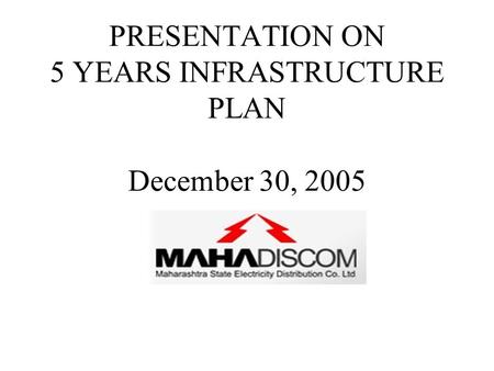 PRESENTATION ON 5 YEARS INFRASTRUCTURE PLAN December 30, 2005.