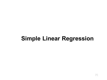 [1] Simple Linear Regression. The general equation of a line is Y = c + mX or Y =  +  X.  > 0  > 0  > 0  = 0  = 0  < 0  > 0  < 0.