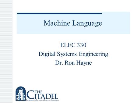 Machine Language ELEC 330 Digital Systems Engineering Dr. Ron Hayne.