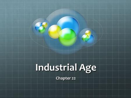 Industrial Age Chapter 22. Industrial Age What was the Industrial Age? What effects did industrialization have on geography? What cities were the largest.