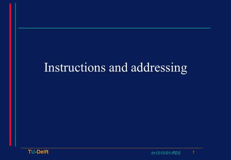 In1210/01-PDS 1 TU-Delft Instructions and addressing.