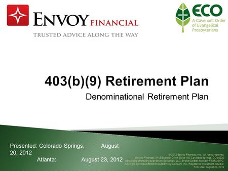 Denominational Retirement Plan Presented: Colorado Springs:August 20, 2012 Atlanta:August 23, 2012 © 2012 Envoy Financial, Inc. All rights reserved. Envoy.