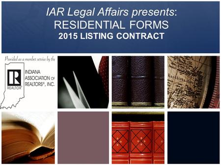 IAR Legal Affairs presents: RESIDENTIAL FORMS 2015 LISTING CONTRACT.