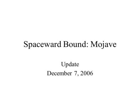 Spaceward Bound: Mojave Update December 7, 2006. Teacher Recruiting 30 -35 total Pools –NES, NEAT –Las Vegas, Reno –San Bernardino County –Pre-Service: