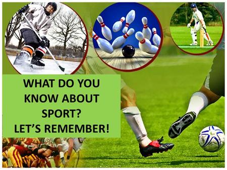 WHAT DO YOU KNOW ABOUT SPORT? LET’S REMEMBER!. 1234.