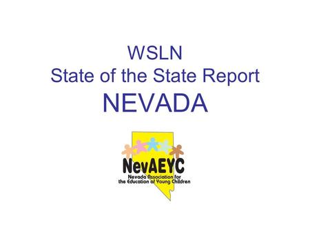 WSLN State of the State Report NEVADA. Greetings from the Silver State.