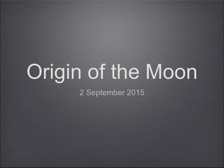 Origin of the Moon 2 September 2015.