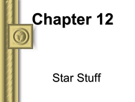 Chapter 12 Star Stuff Evolution of Low-Mass Stars 1. The Sun began its life like all stars as an intersteller cloud. 2. This cloud collapses due to.