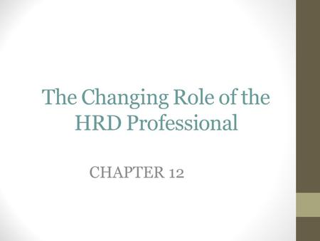 The Changing Role of the HRD Professional CHAPTER 12.