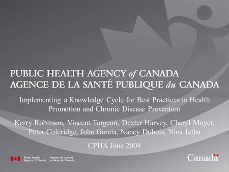 1 Implementing a Knowledge Cycle for Best Practices in Health Promotion and Chronic Disease Prevention Kerry Robinson, Vincent Turgeon, Dexter Harvey,