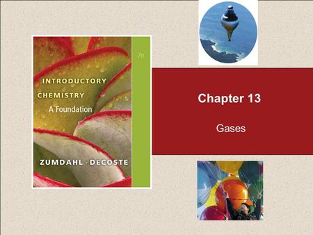 Chapter 13 Gases. Chapter 13 Table of Contents Copyright © Cengage Learning. All rights reserved 2 13.1 Pressure 13.2 Pressure and Volume: Boyle’s Law.