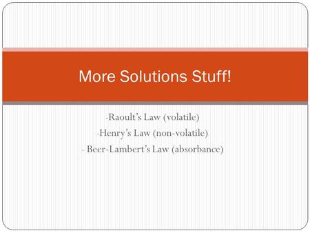 More Solutions Stuff! Raoult’s Law (volatile)