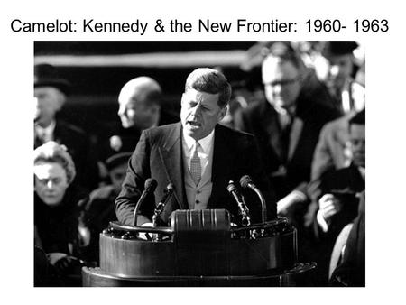 Camelot: Kennedy & the New Frontier: 1960- 1963. The Election of 1960 Kennedy ran against Richard Nixon who was Vice President at the time JFK was a senator.