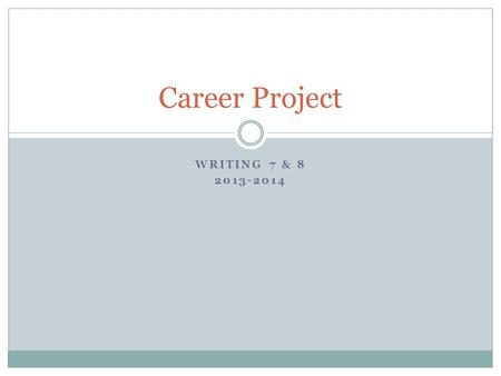 WRITING 7 & 8 2013-2014 Career Project. Stage 1: The Research Paper Find appropriate sources Cite sources using MLA style Write 3-5 page research paper.